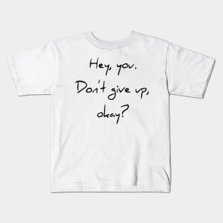 Hey You. Don't give up, Okey? Kids T-Shirt